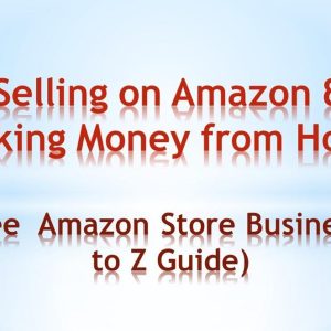 Selling on amazon & Making Money from Mome A to Z Guide eBook